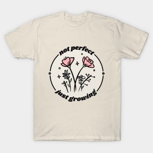 not perfect just growing T-Shirt